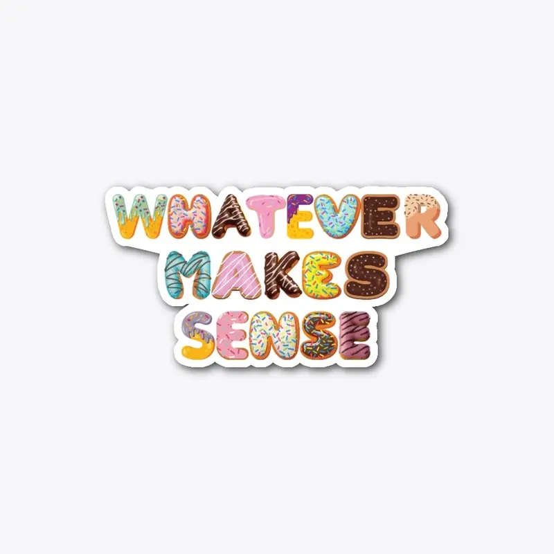 The Whatever Makes Sense Collection